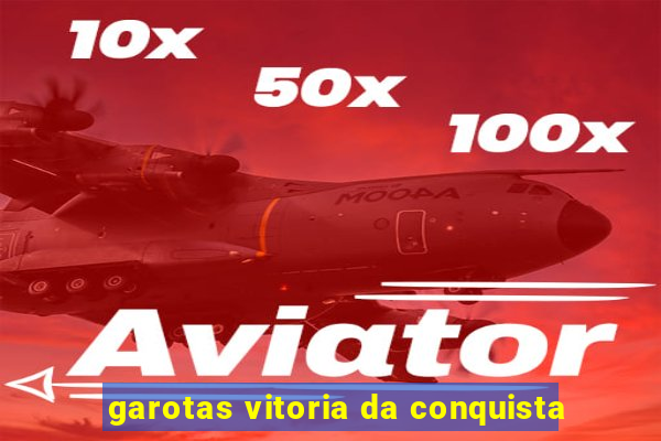 garotas vitoria da conquista